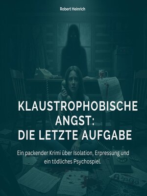 cover image of Klaustrophobische Angst--Die letzte Aufgabe